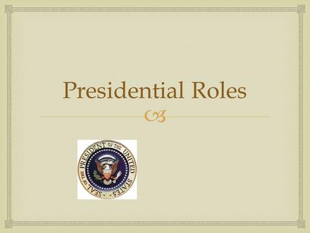 Presidential Roles.