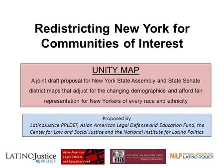 Redistricting New York for Communities of Interest 1 UNITY MAP A joint draft proposal for New York State Assembly and State Senate district maps that adjust.