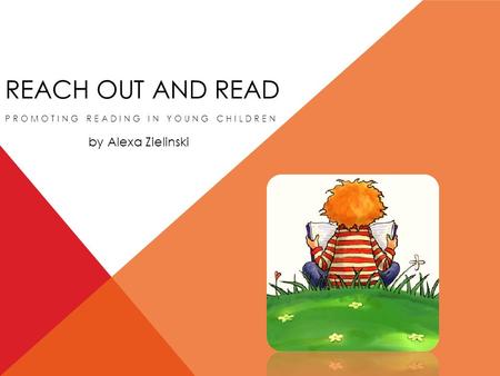 REACH OUT AND READ PROMOTING READING IN YOUNG CHILDREN by Alexa Zielinski.
