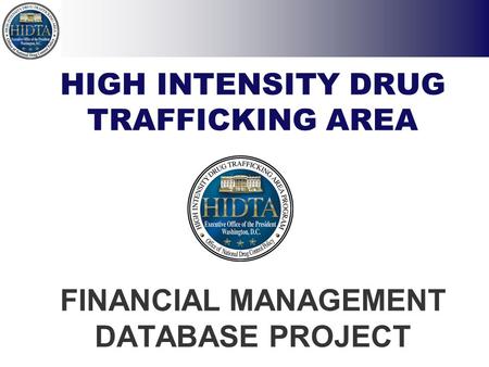 HIGH INTENSITY DRUG TRAFFICKING AREA FINANCIAL MANAGEMENT DATABASE PROJECT.