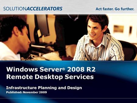 Windows Server ® 2008 R2 Remote Desktop Services Infrastructure Planning and Design Published: November 2009.