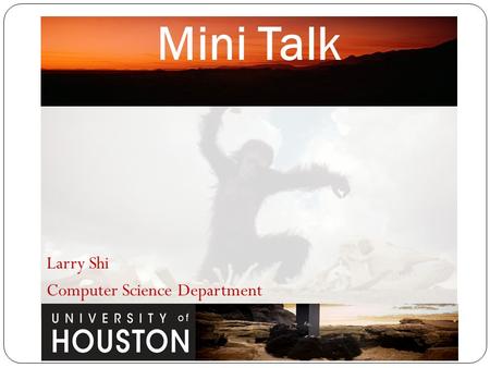 Larry Shi Computer Science Department Graduate Research Mini Talk.