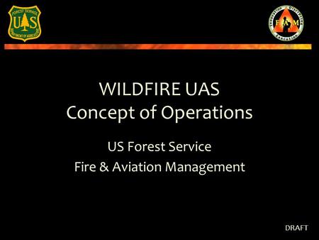 WILDFIRE UAS Concept of Operations US Forest Service Fire & Aviation Management DRAFT.