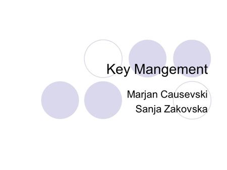 Key Mangement Marjan Causevski Sanja Zakovska. Contents Introduction Key Management Improving Key Management End-To-End Scheme Vspace Scheme Conclusion.