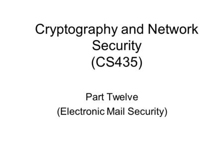 Cryptography and Network Security (CS435) Part Twelve (Electronic Mail Security)