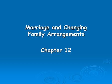 Marriage and Changing Family Arrangements Chapter 12