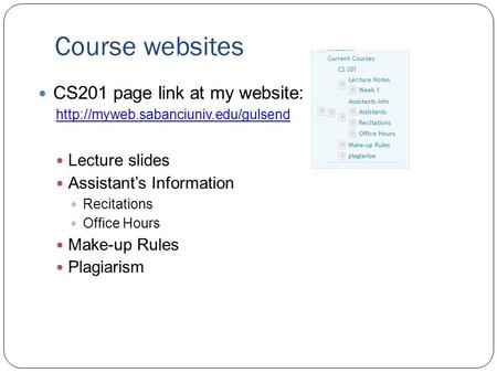 Course websites CS201 page link at my website:  Lecture slides Assistant’s Information Recitations Office Hours Make-up.