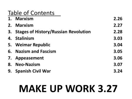 Table of Contents 1.Marxism 2.26 2.Marxism2.27 3.Stages of History/Russian Revolution2.28 4.Stalinism3.03 5.Weimar Republic3.04 6.Nazism and Fascism3.05.