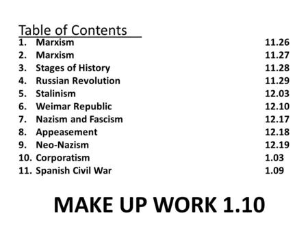 Table of Contents 1.Marxism 11.26 2.Marxism11.27 3.Stages of History 11.28 4.Russian Revolution11.29 5.Stalinism12.03 6.Weimar Republic12.10 7.Nazism and.