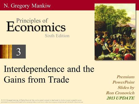 3 Interdependence and the Gains from Trade © 2014 Cengage Learning. All Rights Reserved. May not be copied, scanned, or duplicated, in whole or in part,