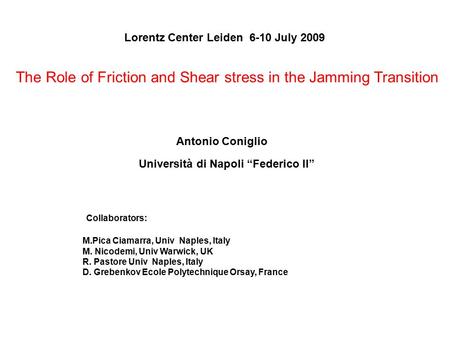 The Role of Friction and Shear stress in the Jamming Transition Antonio Coniglio Università di Napoli “Federico II” Lorentz Center Leiden 6-10 July 2009.