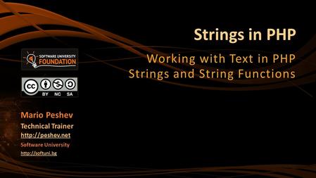 Strings in PHP Working with Text in PHP Strings and String Functions Mario Peshev Technical Trainer  Software University