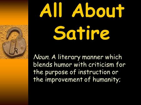 All About Satire Noun. A literary manner which blends humor with criticism for the purpose of instruction or the improvement of humanity;
