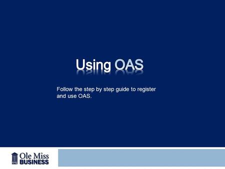Follow the step by step guide to register and use OAS.