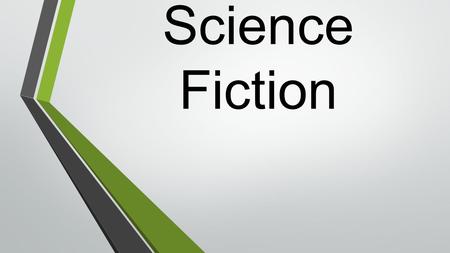 Science Fiction. What is Science Fiction? Genre of fiction in which the stories often tell about science and technology or the future.