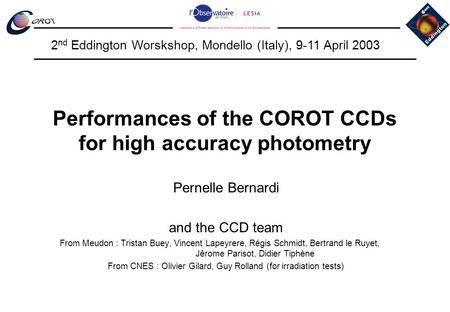 Performances of the COROT CCDs for high accuracy photometry Pernelle Bernardi and the CCD team From Meudon : Tristan Buey, Vincent Lapeyrere, Régis Schmidt,