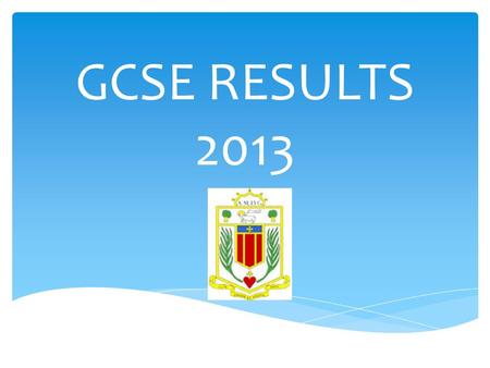 GCSE RESULTS 2013. Our 3 rd Best Results Ever!  77.57% of our pupils got a grade A*- C in English Language.  71.7% of our pupils got a grade A*-C in.