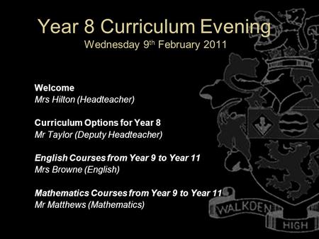 Year 8 Curriculum Evening Wednesday 9 th February 2011 Welcome Mrs Hilton (Headteacher) Curriculum Options for Year 8 Mr Taylor (Deputy Headteacher) English.