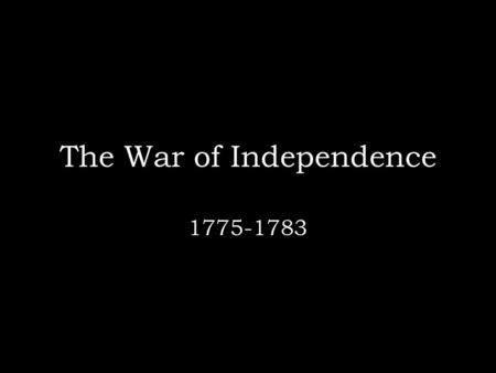 The War of Independence 1775-1783. You’re taking on the greatest military power of the age…what do you do? Hold on as long as you can!