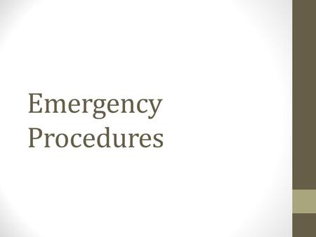 Emergency Procedures. Fire Drill AS A CLASS- 1) Walk out the class door 2) Proceed down stairs/hallway 3) Exit the building through designated door 4)