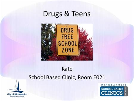 Drugs & Teens Kate School Based Clinic, Room E021.