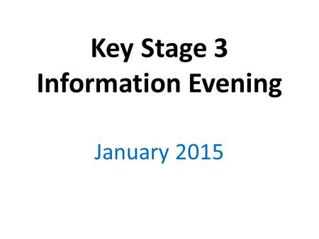 Key Stage 3 Information Evening January 2015. Changes in colour code progress report Green – progressing ABOVE that expected to achieve target at the.
