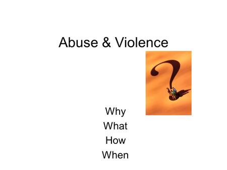 Abuse & Violence Why What How When. Just by looking, can you tell who has been abused? Nearly five children die every day in America from abuse and neglect.