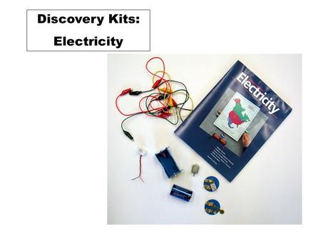Discovery Kits: Electricity. 1.5 V Battery Batteries in series Closed switch Open switch 1.5 - 3.0 V Motor Components.