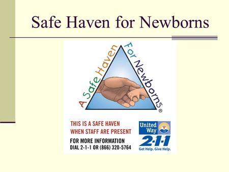 Safe Haven for Newborns. What Is a Safe Haven Law? First law passed in 1999 in Texas called the “Baby Moses law” As of July 2008 all 50 states have some.