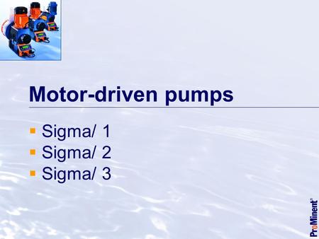 Motor-driven pumps  Sigma/ 1  Sigma/ 2  Sigma/ 3.