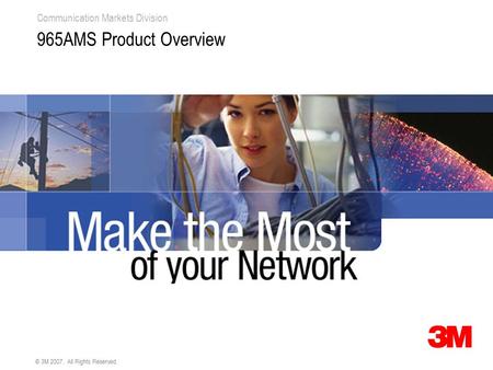 Communication Markets Division © 3M 2007. All Rights Reserved. 965AMS Product Overview.
