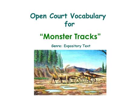 Open Court Vocabulary for “Monster Tracks” Genre: Expository Text.