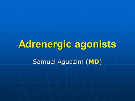 Adrenergic agonists Samuel Aguazim (MD).