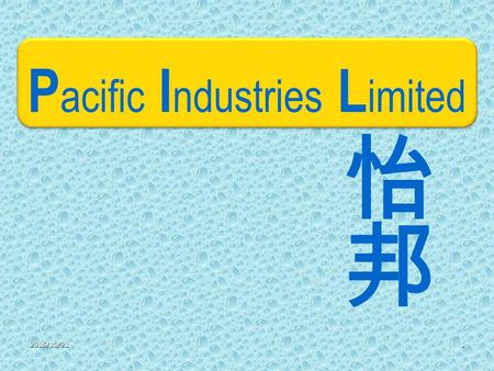 2015/10/211 P acific I ndustries L imited. Pacific group Pacific Industries Limited (HK) Pacific Industries (Zhong Shan) Limited Zhong Shan Shui Fung.