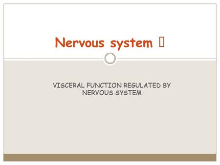 VISCERAL FUNCTION REGULATED BY NERVOUS SYSTEM Nervous system Ⅴ.