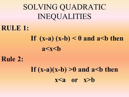SOLVING QUADRATIC INEQUALITIES RULE 1: If (x-a) (x-b) < 0 and a