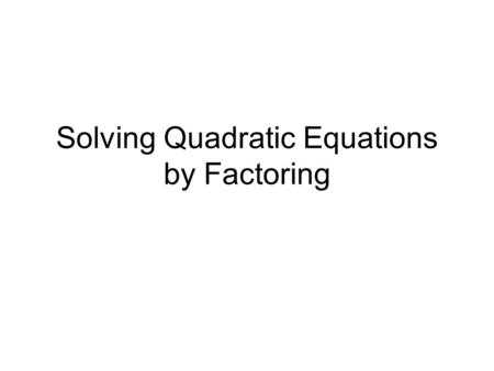 Solving Quadratic Equations by Factoring. Solution by factoring Example 1 Find the roots of each quadratic by factoring. factoring a) x² − 3x + 2 b) x².