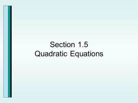 Section 1.5 Quadratic Equations. Solving Quadratic Equations by Factoring.