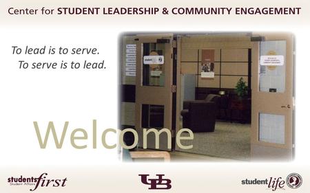 Welcome To lead is to serve. To serve is to lead..