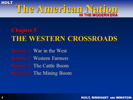 HOLT, RINEHART AND WINSTON The American Nation HOLT IN THE MODERN ERA 1 Chapter 5 THE WESTERN CROSSROADS Section 1: War in the West Section 2: Western.