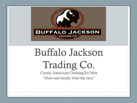 Buffalo Jackson Trading Co. Classic American Clothing for Men “Slow and steady wins the race”