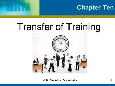 1© 2010 by Nelson Education Ltd. Chapter Ten Transfer of Training.