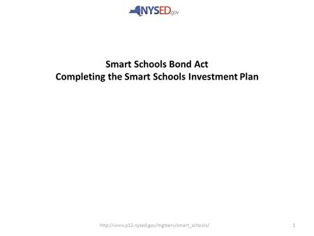 1 Smart Schools Bond Act Completing the Smart Schools Investment Plan