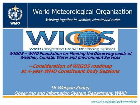 World Meteorological Organization Working together in weather, climate and water WIGOS – WMO Foundation for Meeting the Observing needs of Weather, Climate,