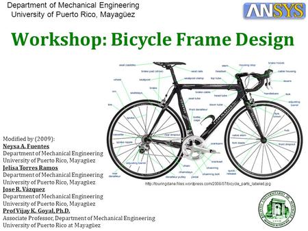 Workshop: Bicycle Frame Design Modified by (2009): Neysa A. Fuentes Department of Mechanical Engineering University of Puerto Rico, Mayagüez Jelisa Torres.