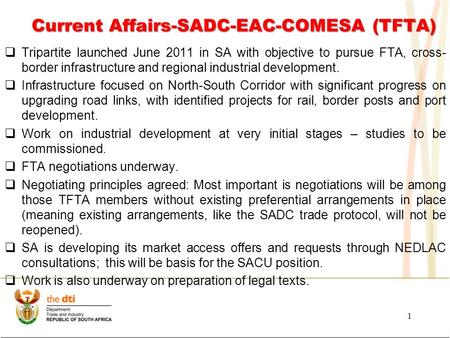 Current Affairs-SADC-EAC-COMESA (TFTA)  Tripartite launched June 2011 in SA with objective to pursue FTA, cross- border infrastructure and regional industrial.