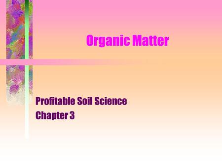 Organic Matter Profitable Soil Science Chapter 3.