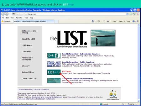 1. Log onto WWW.thelist.tas.gov.au and click on LISTmap.