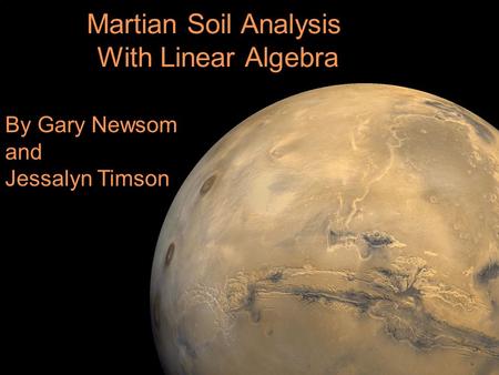 Martian Soil Analysis With Linear Algebra By Gary Newsom and Jessalyn Timson.