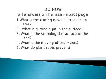 1 What is the cutting down all trees in an area? 2. What is cutting a pit in the surface? 3. What is the stripping the surface of the land? 4. What is.